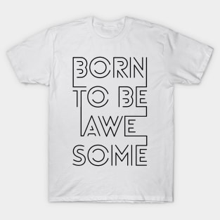 Born To Be Awesome T-Shirt